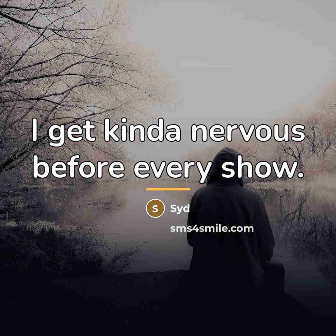 “I get kinda nervous before every show.…” quote by Syd