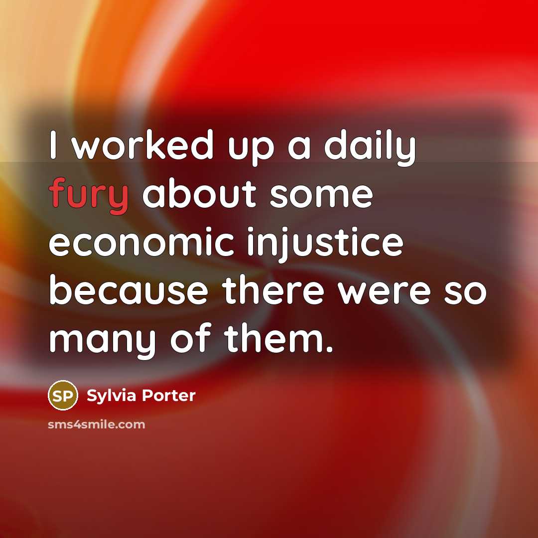 “I worked up a daily fury about some economic injustice…” quote by Sylvia Porter