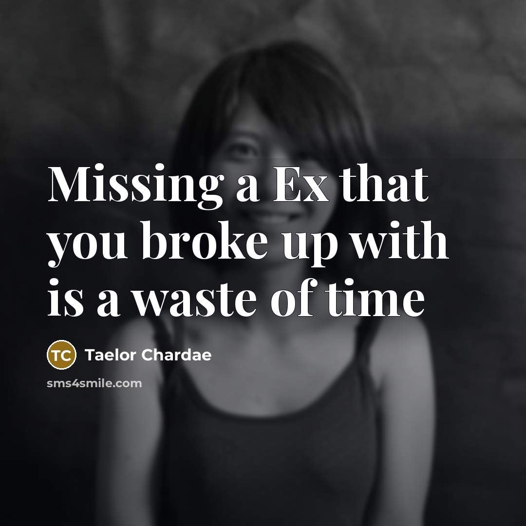 “Missing a Ex that you broke up with is a…” quote by Taelor Chardae