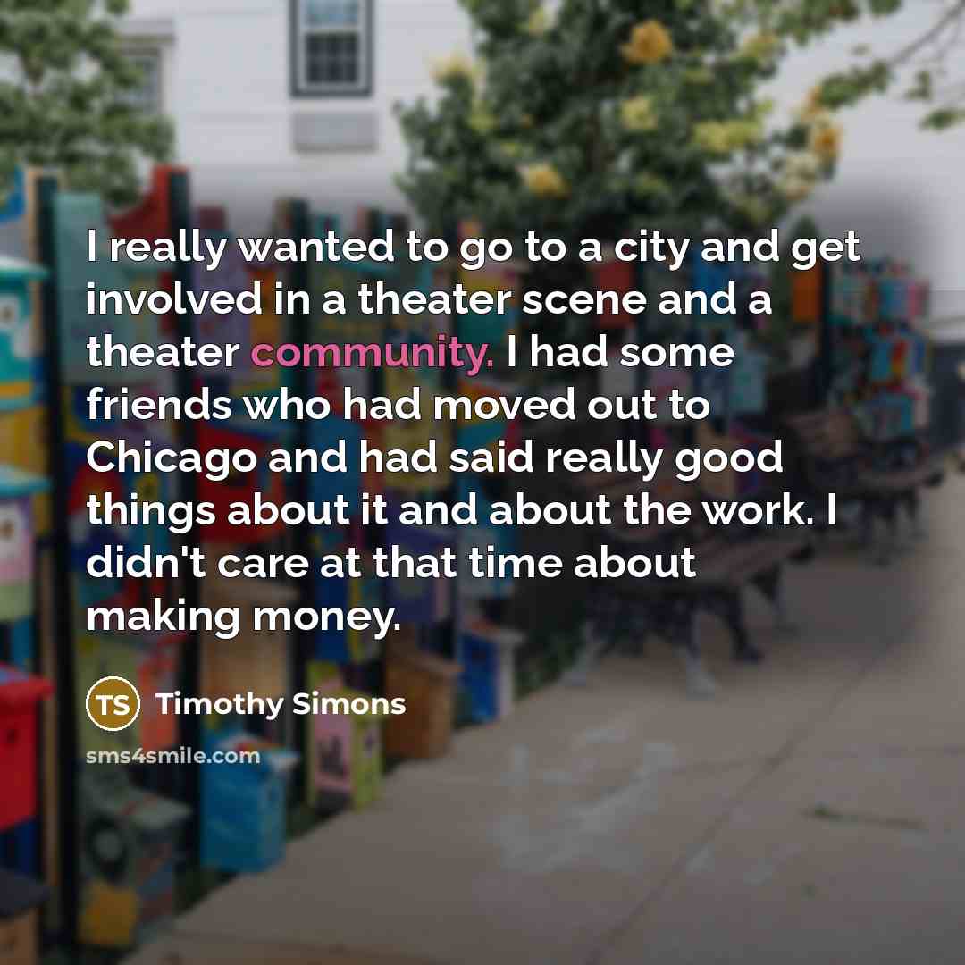 “I really wanted to go to a city and get…” quote by Timothy Simons