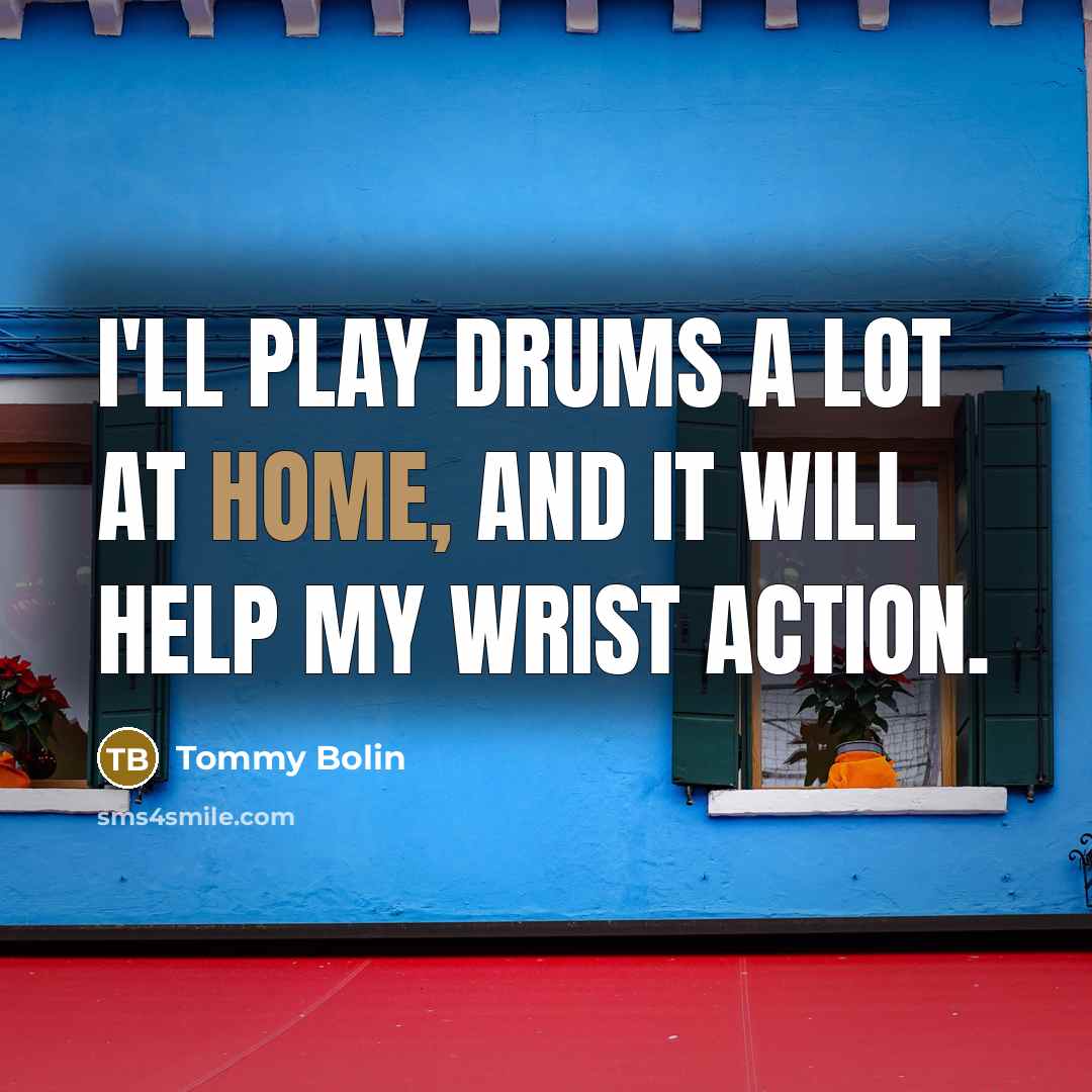 “I'll play drums a lot at home, and it will…” quote by Tommy Bolin