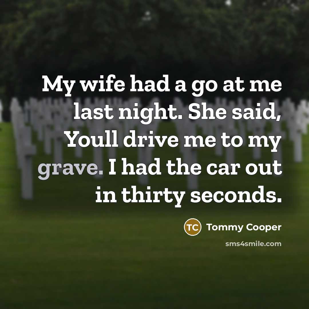 “My wife had a go at me last night. She…” quote by Tommy Cooper