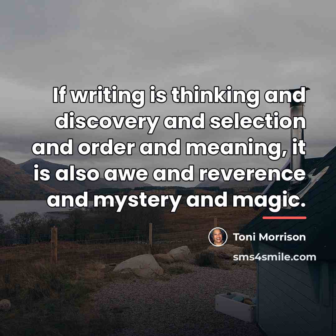 “If writing is thinking and discovery and selection and order…” quote by Toni Morrison