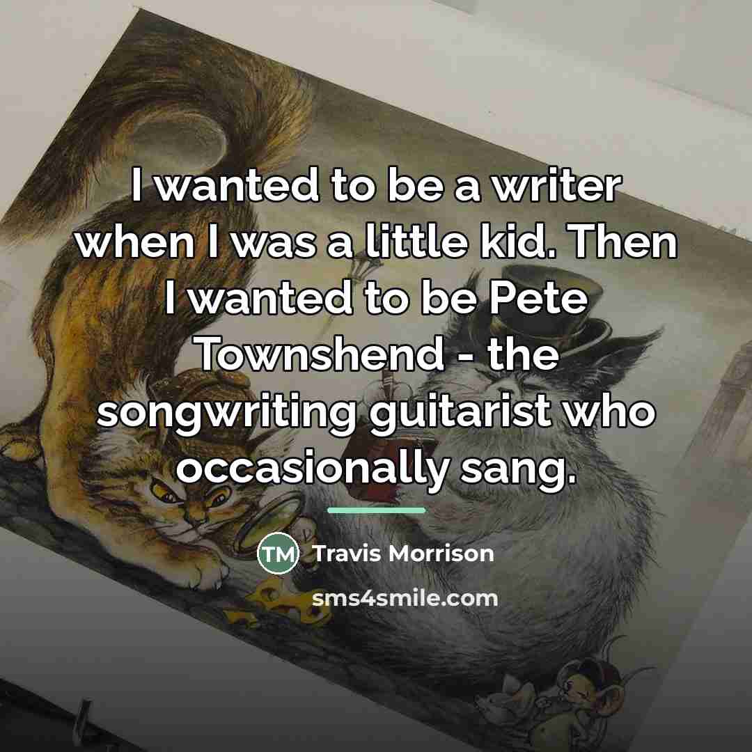 “I wanted to be a writer when I was a…” quote by Travis Morrison