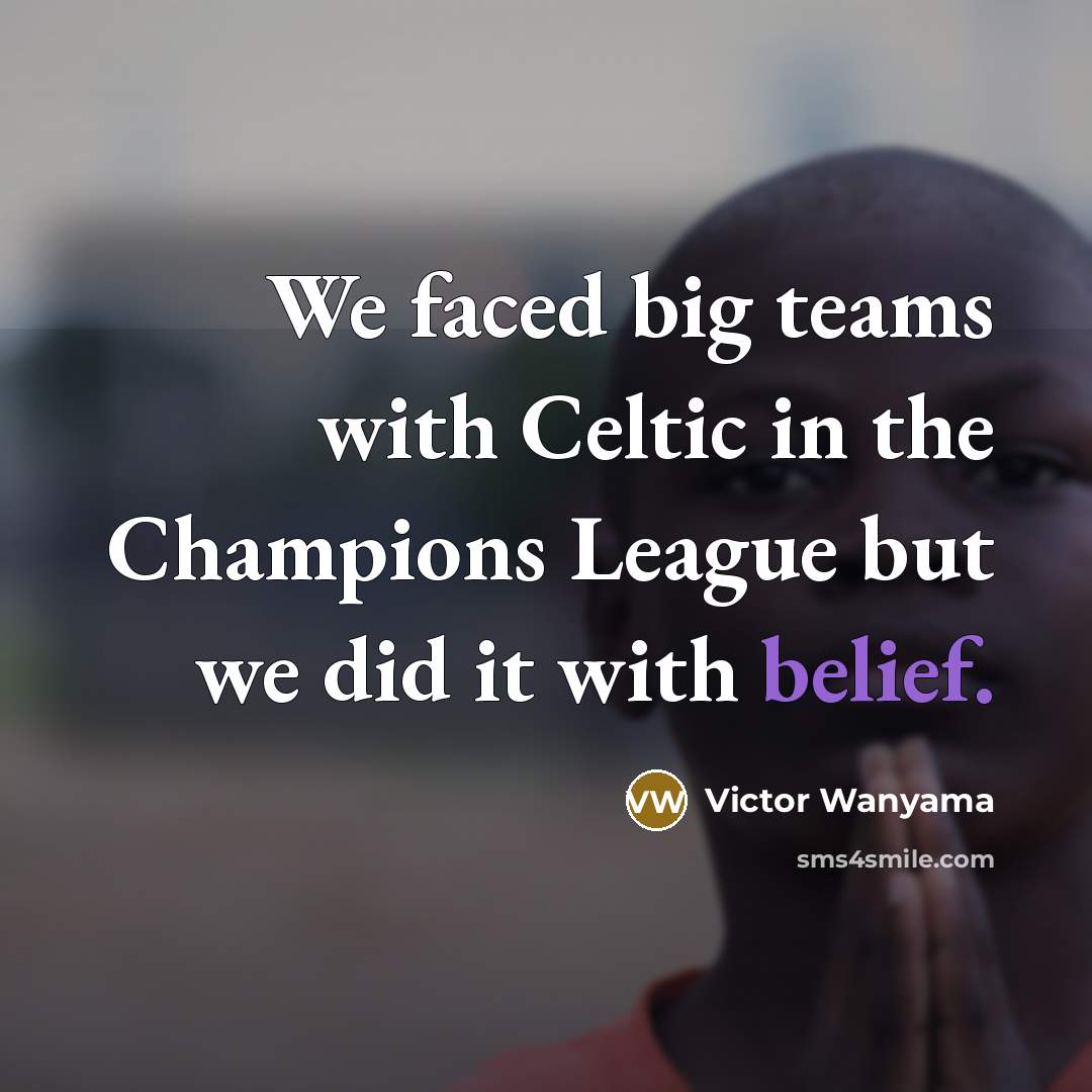 “We faced big teams with Celtic in the Champions League…” quote by Victor Wanyama