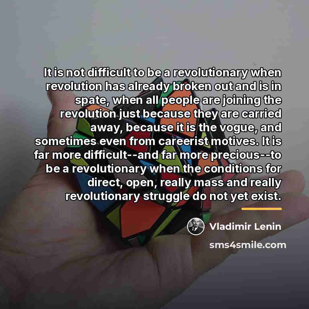 “It is not difficult to be a revolutionary when revolution…” quote by Vladimir Lenin