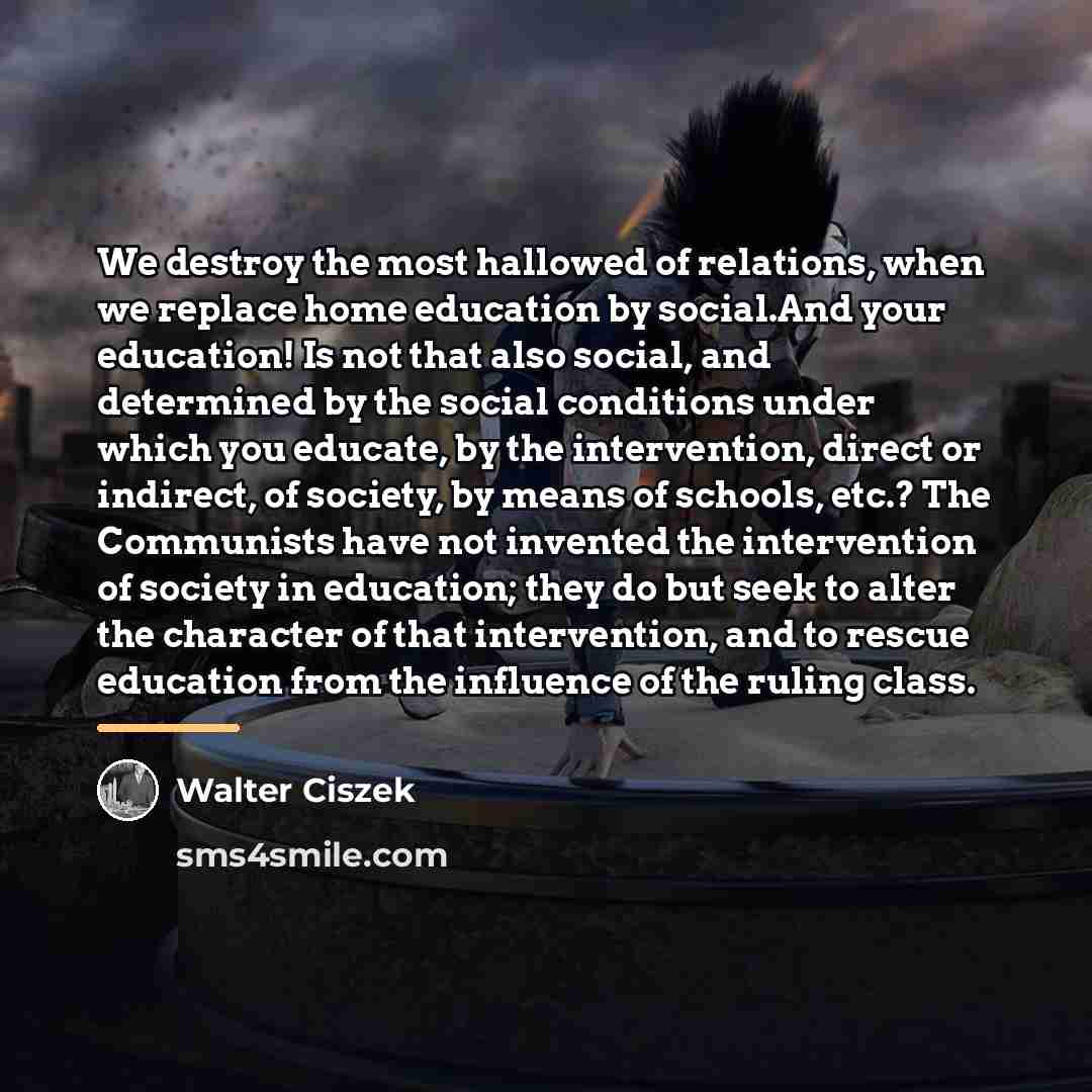 “We destroy the most hallowed of relations, when we replace…” quote by Walter Ciszek