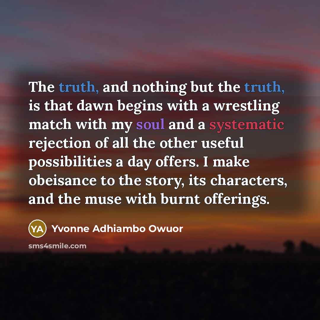 “The truth, and nothing but the truth, is that dawn…” quote by Yvonne Adhiambo Owuor