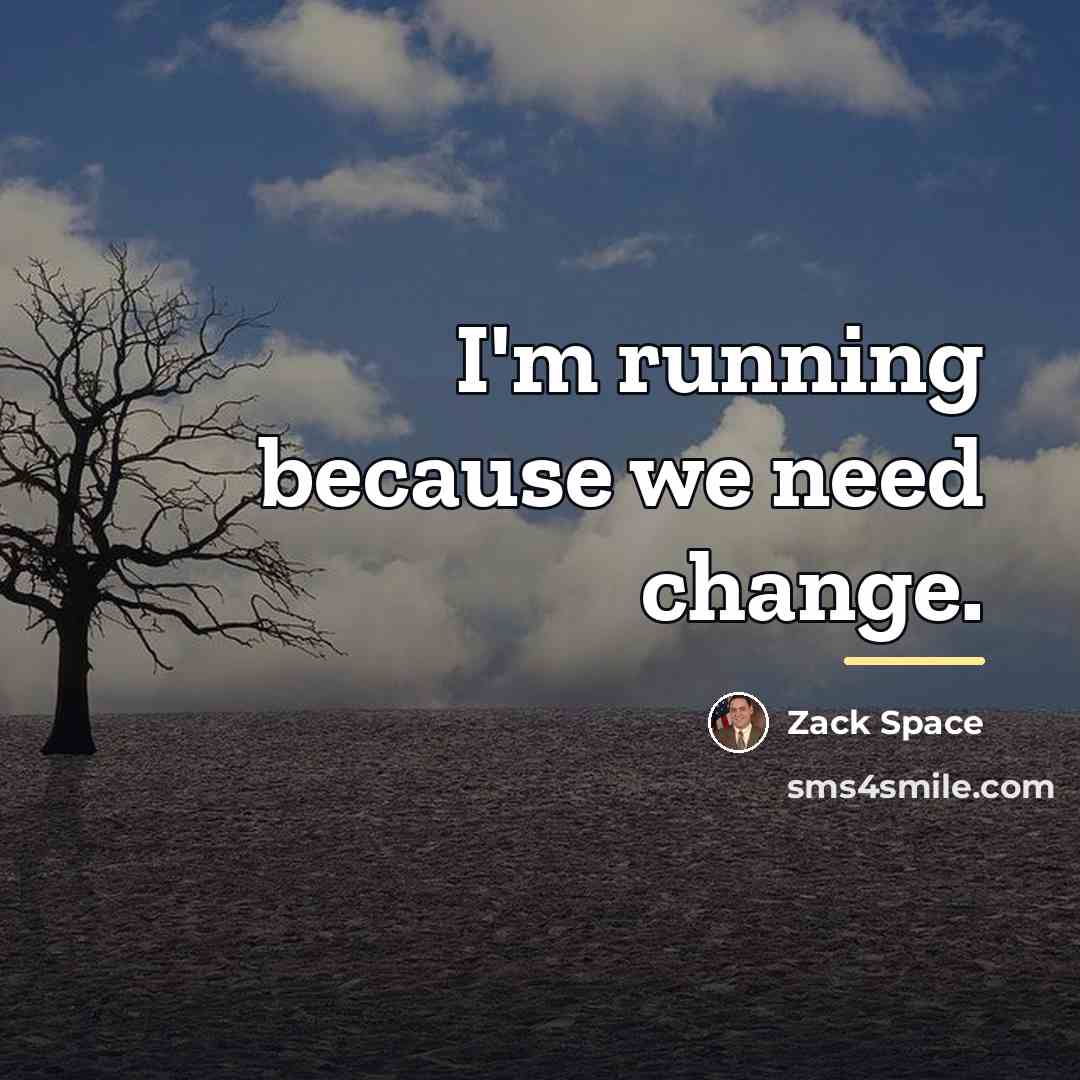“I'm running because we need change.…” quote by Zack Space