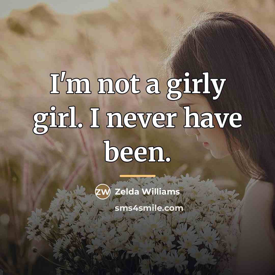 “I'm not a girly girl. I never have been.…” quote by Zelda Williams