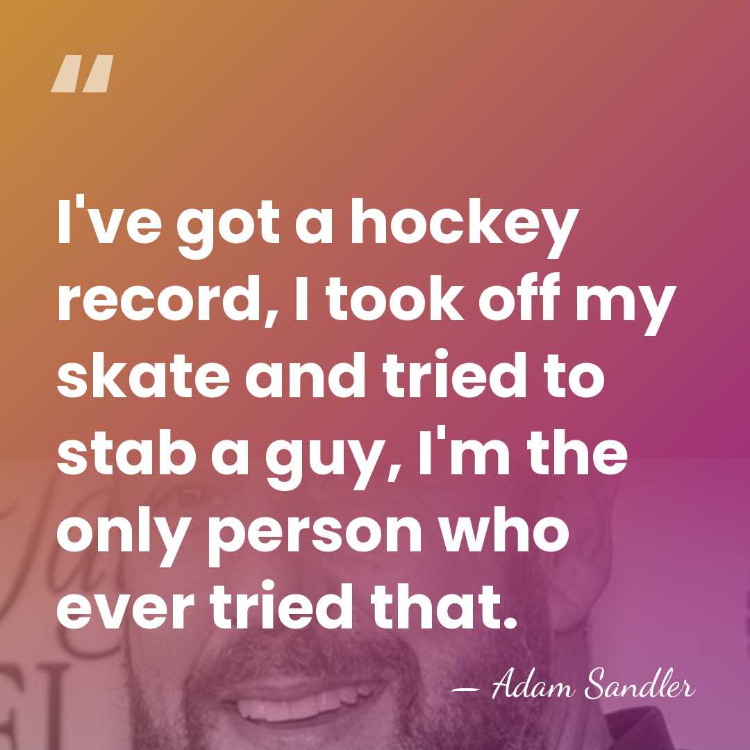 I've got a hockey record, I took off my skate and tried&hellip; - Adam Sandler