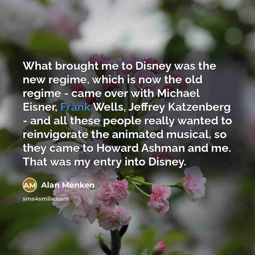 “What brought me to Disney was the new regime, which…” quote by Alan Menken