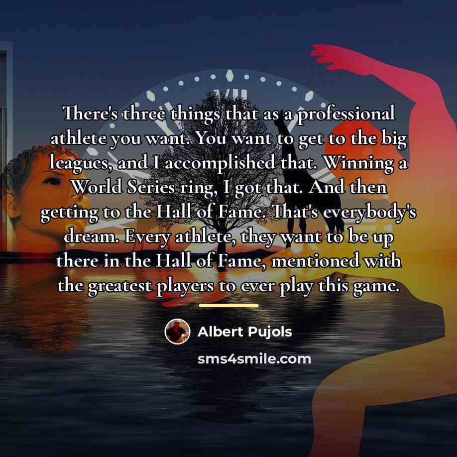 “There's three things that as a professional athlete you want.…” quote by Albert Pujols