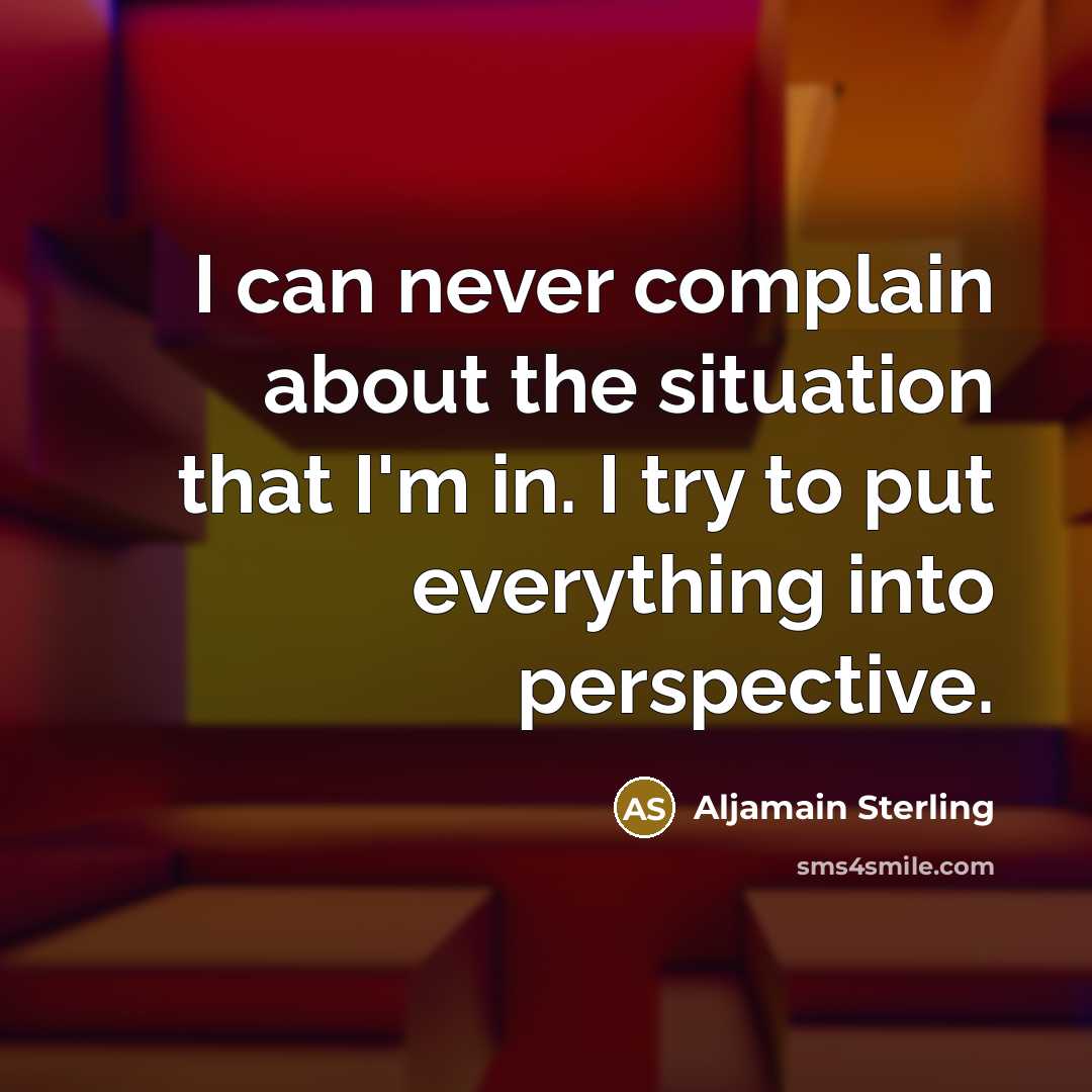 “I can never complain about the situation that I'm in.…” quote by Aljamain Sterling