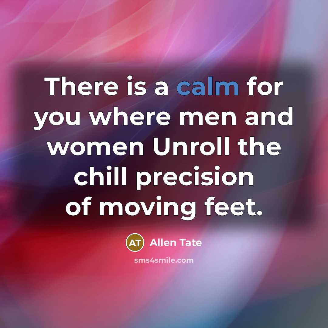 “There is a calm for you where men and women…” quote by Allen Tate