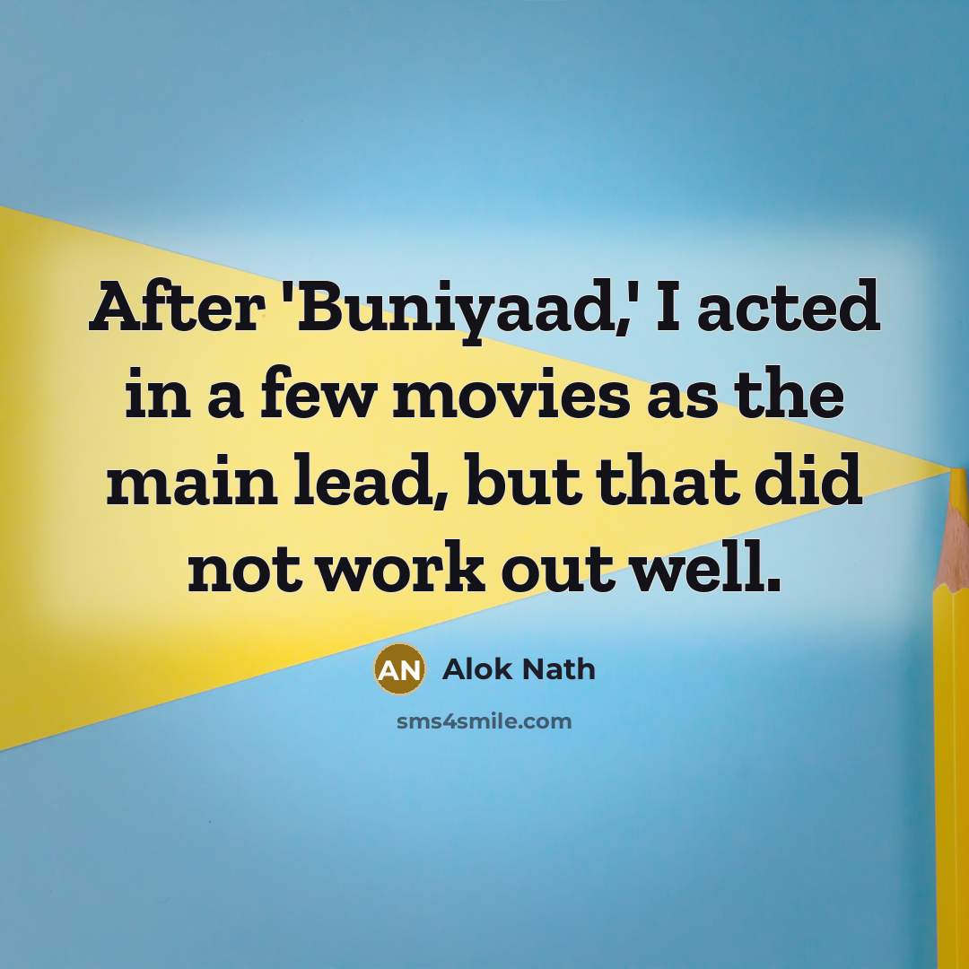 “After 'Buniyaad,' I acted in a few movies as the…” quote by Alok Nath