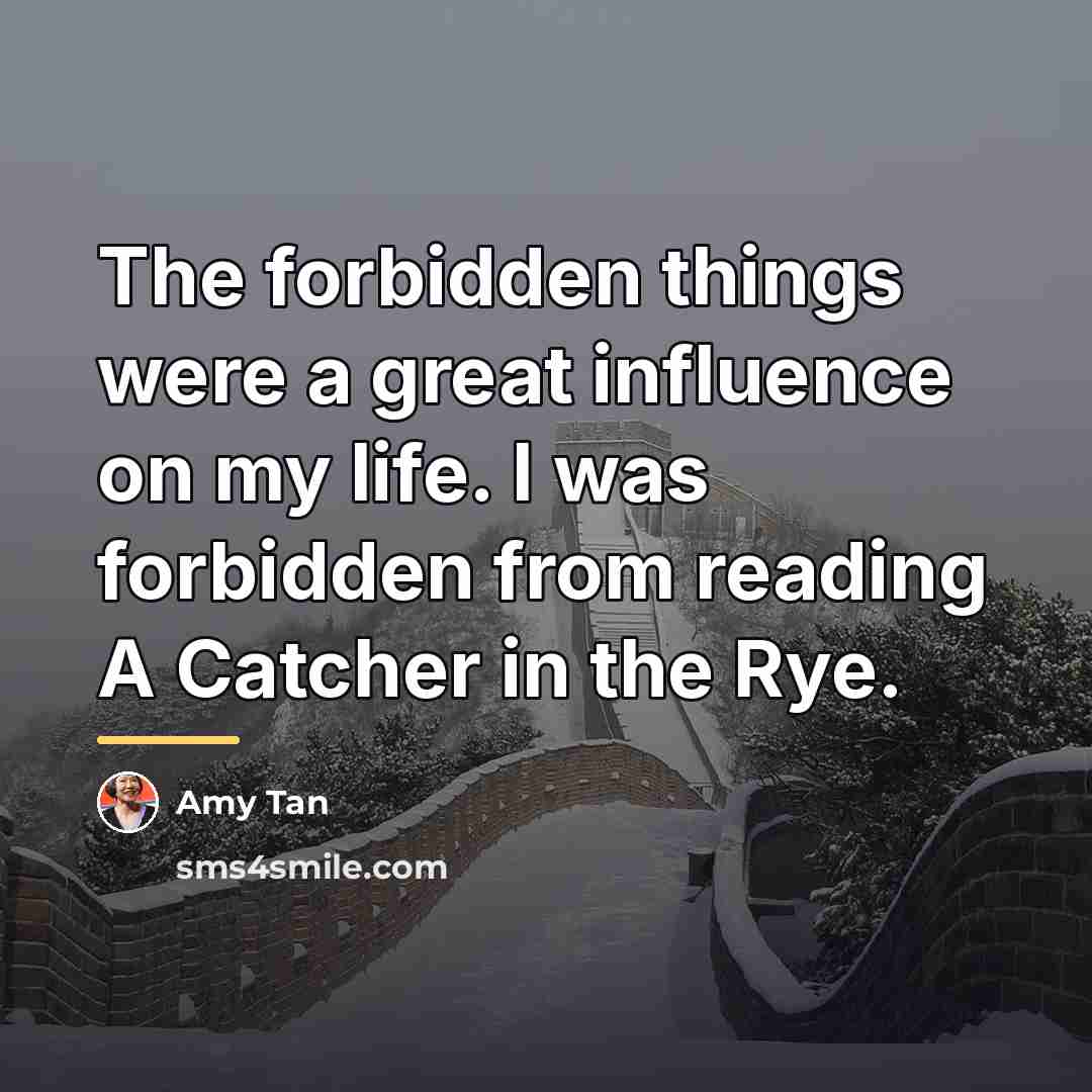 “The forbidden things were a great influence on my life.…” quote by Amy Tan