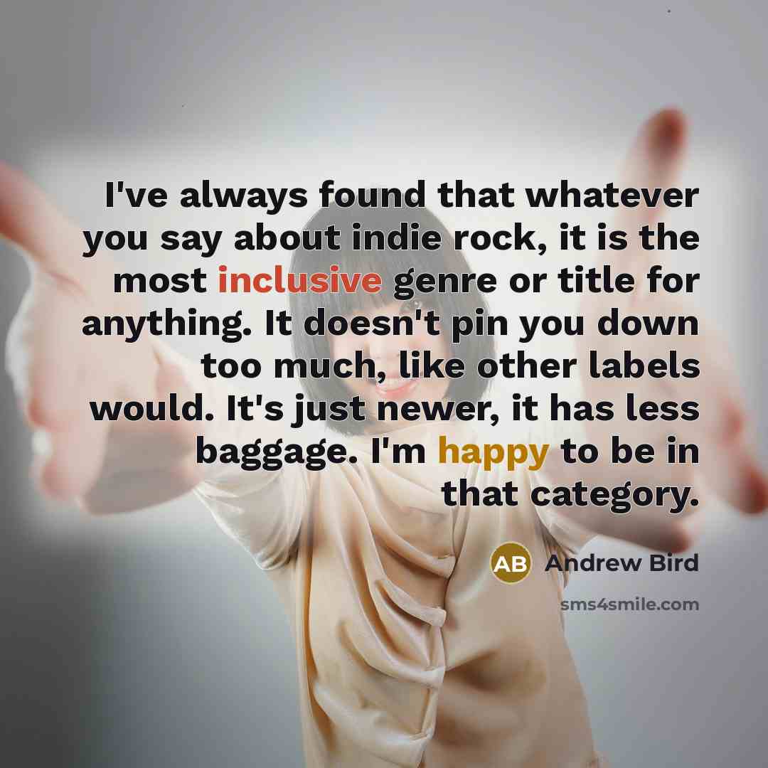 “I've always found that whatever you say about indie rock,…” quote by Andrew Bird