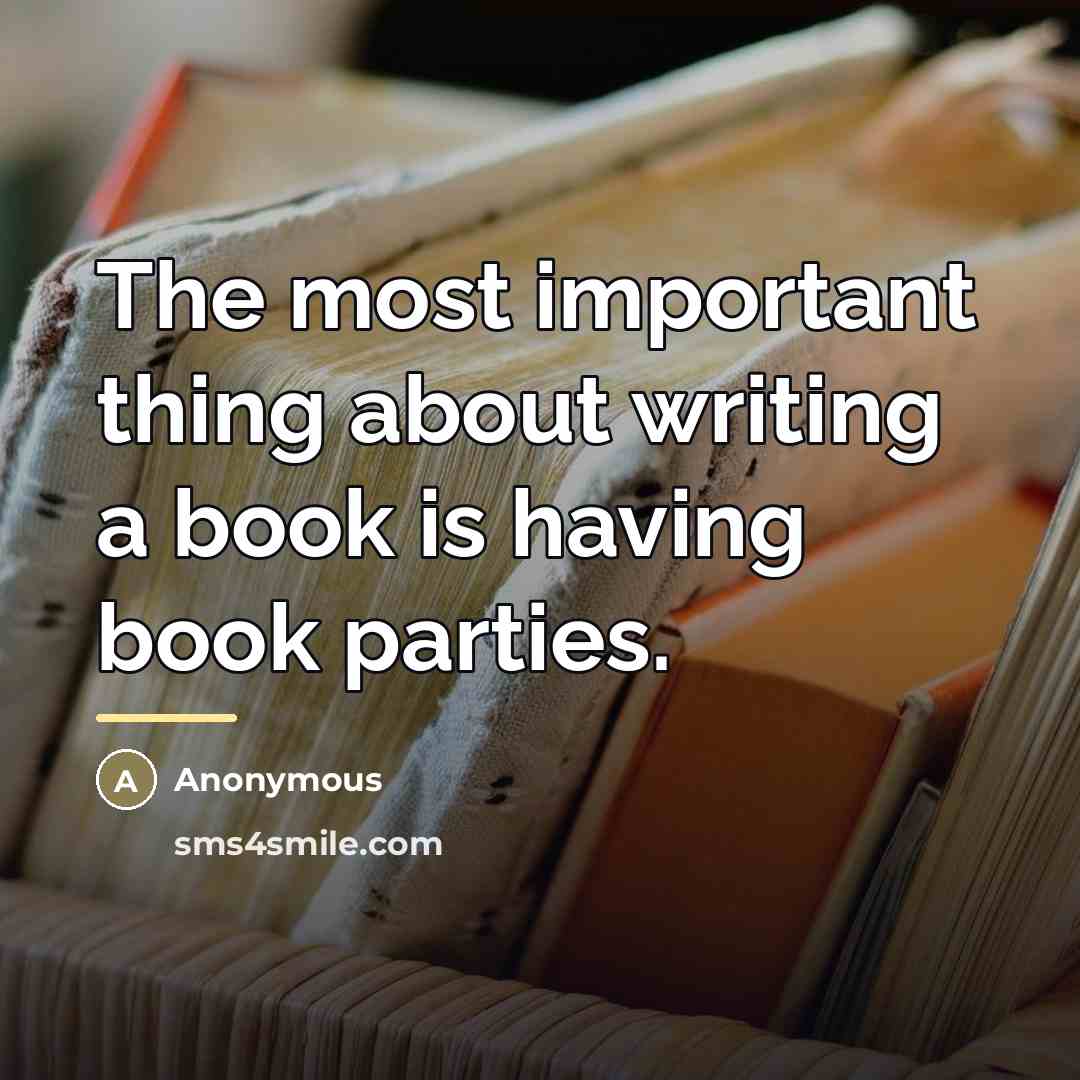 “The most important thing about writing a book is having…” quote by Anonymous