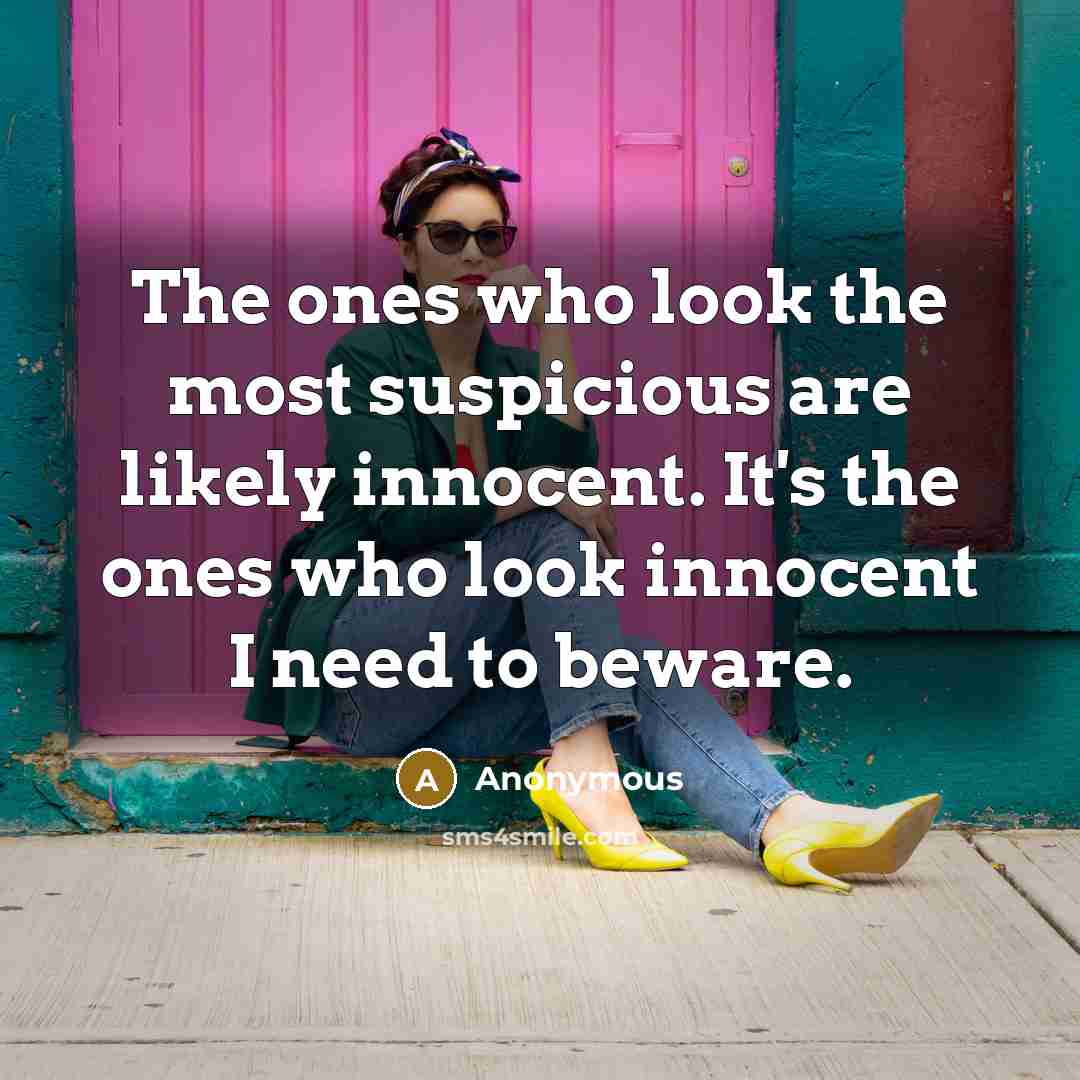 “The ones who look the most suspicious are likely innocent.…” quote by Anonymous