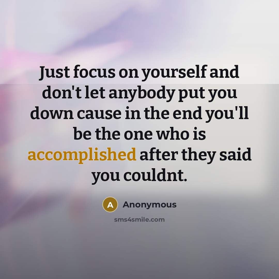 “Just focus on yourself and don't let anybody put you…” quote by Anonymous