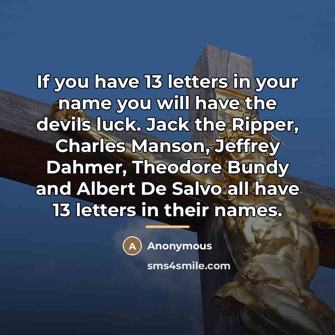 “If you have 13 letters in your name you will…” quote by Anonymous