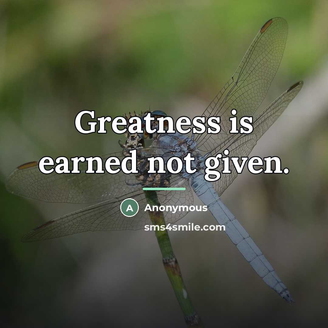 “Greatness is earned not given.…” quote by Anonymous