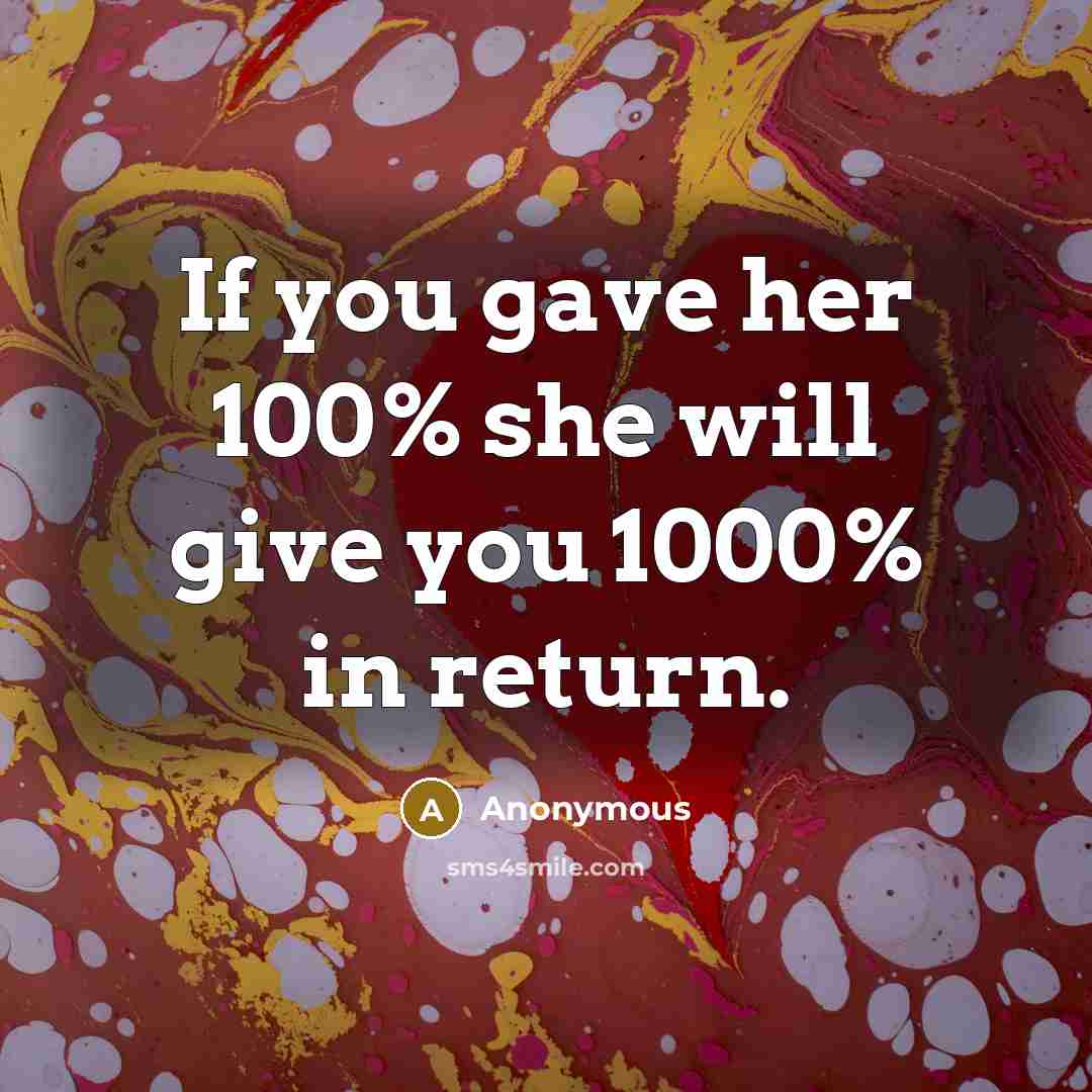 “If you gave her 100% she will give you 1000%…” quote by Anonymous