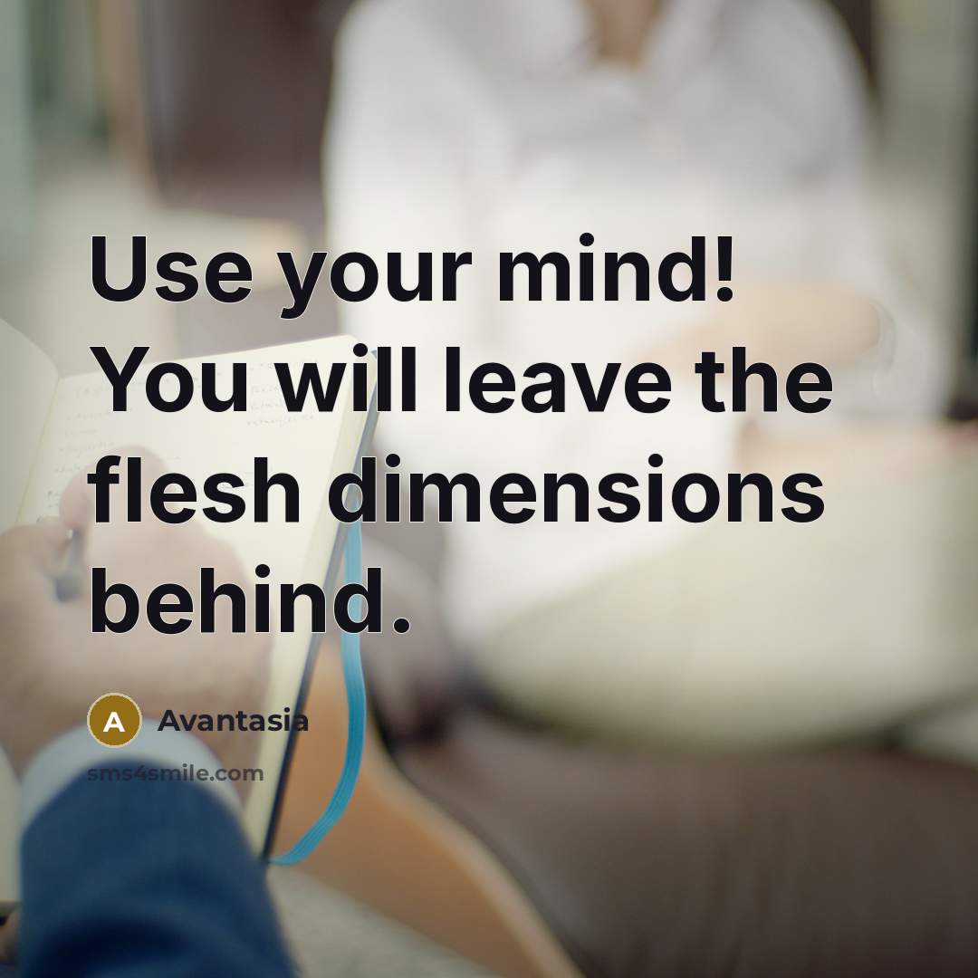 “Use your mind! You will leave the flesh dimensions behind.…” quote by Avantasia
