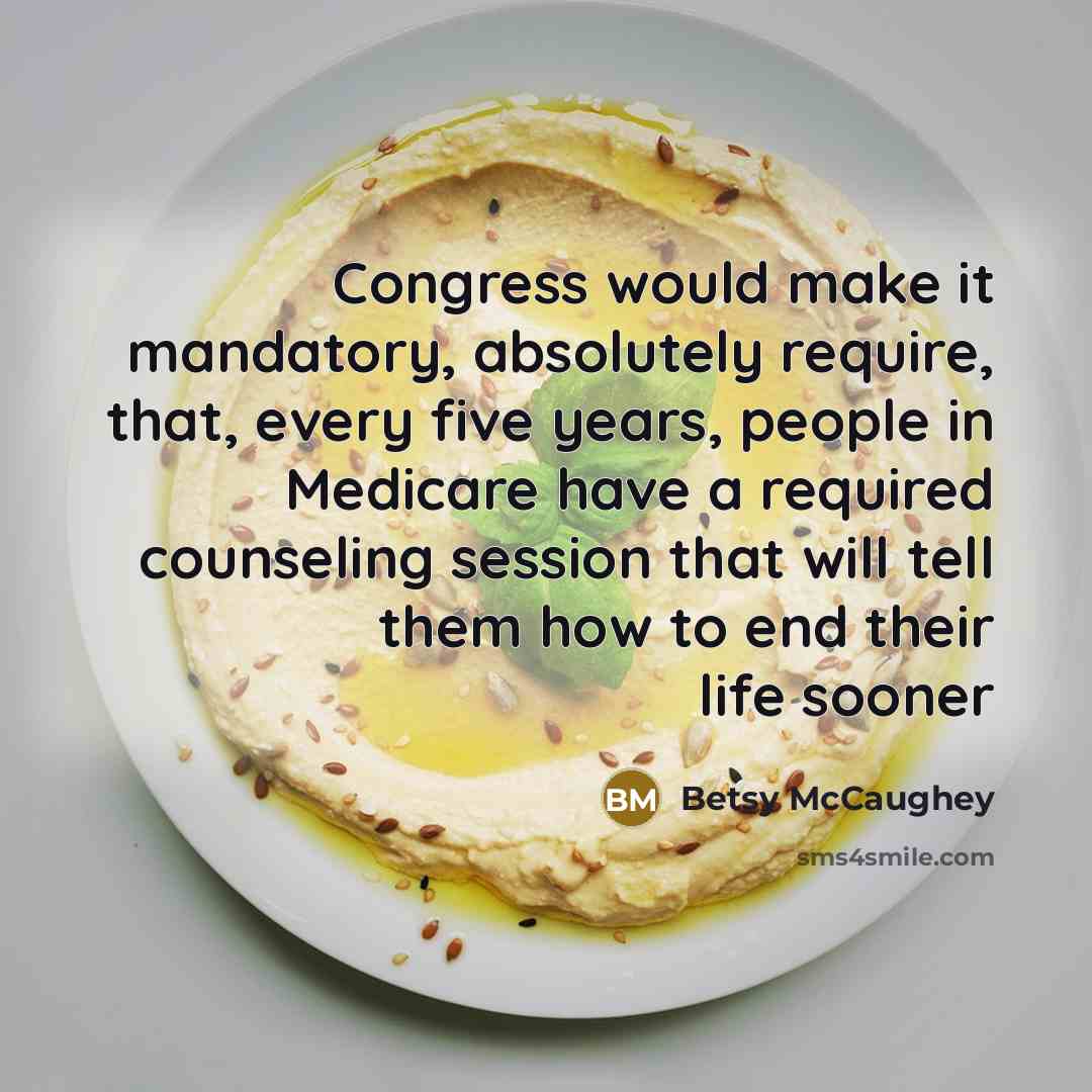 “Congress would make it mandatory, absolutely require, that, every five…” quote by Betsy McCaughey