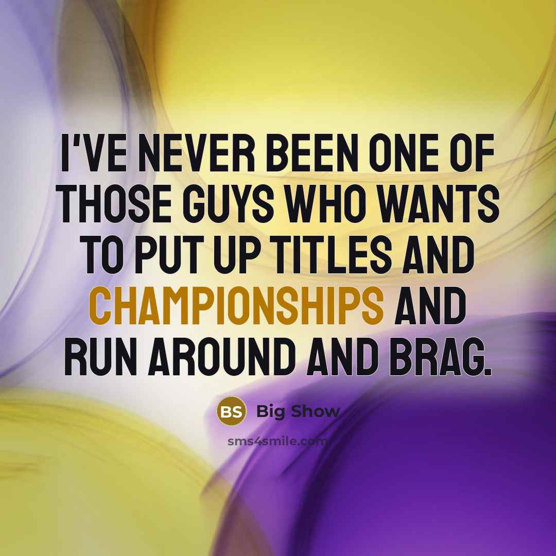 “I've never been one of those guys who wants to…” quote by Big Show