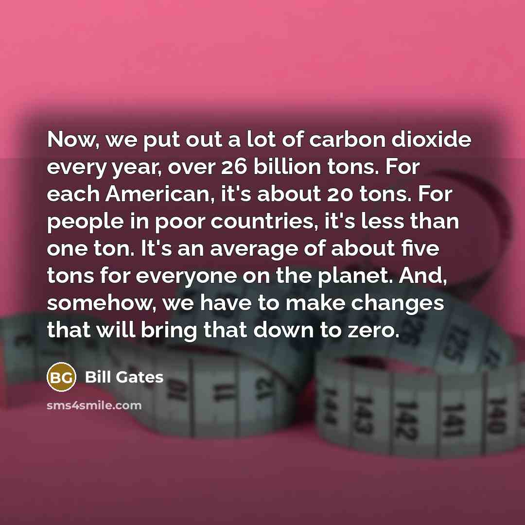 “Now, we put out a lot of carbon dioxide every…” quote by Bill Gates