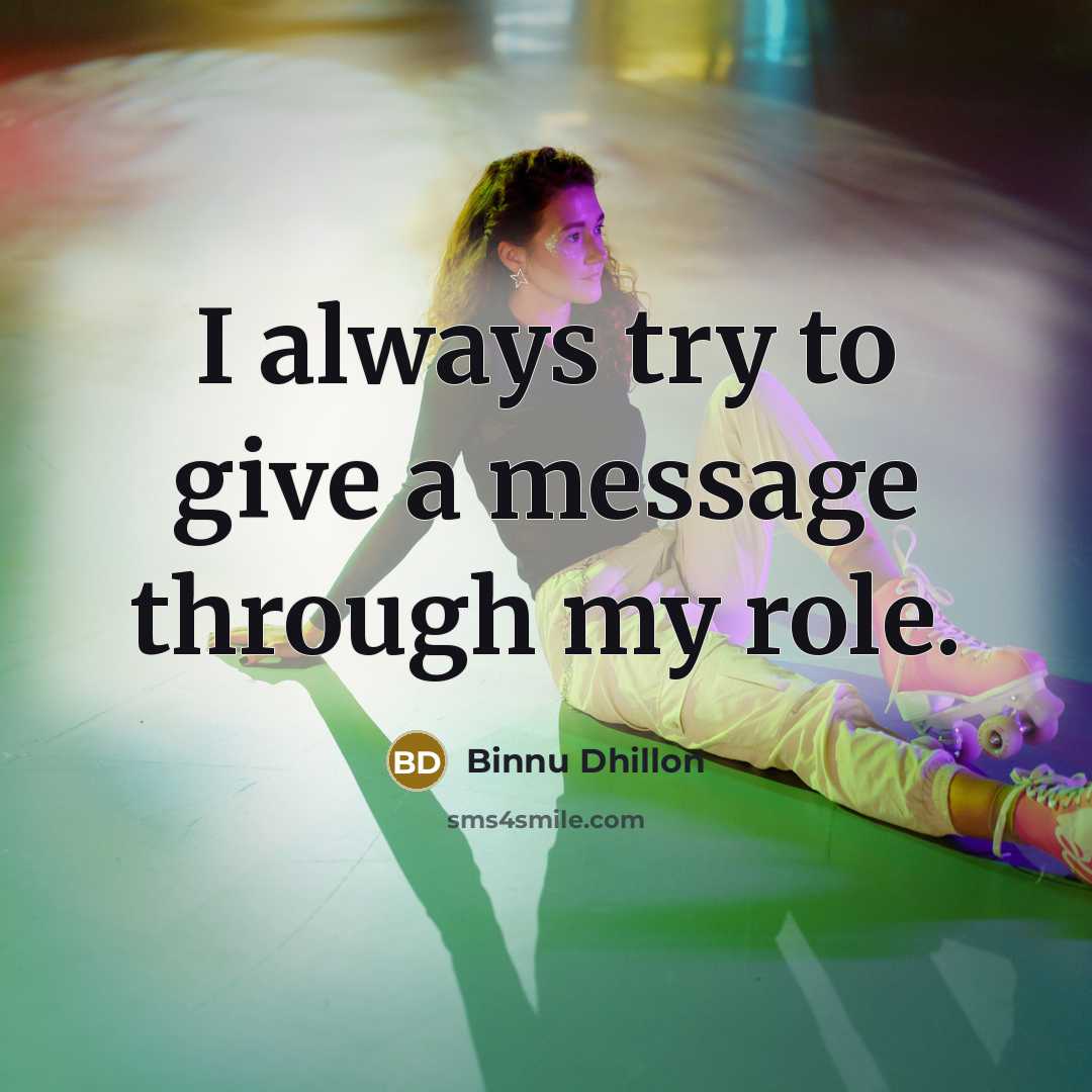 “I always try to give a message through my role.…” quote by Binnu Dhillon