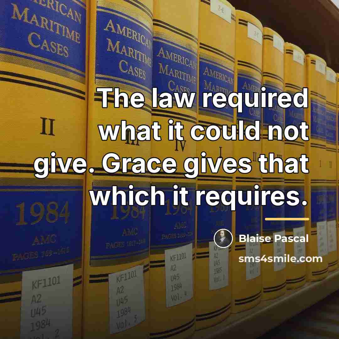“The law required what it could not give. Grace gives…” quote by Blaise Pascal
