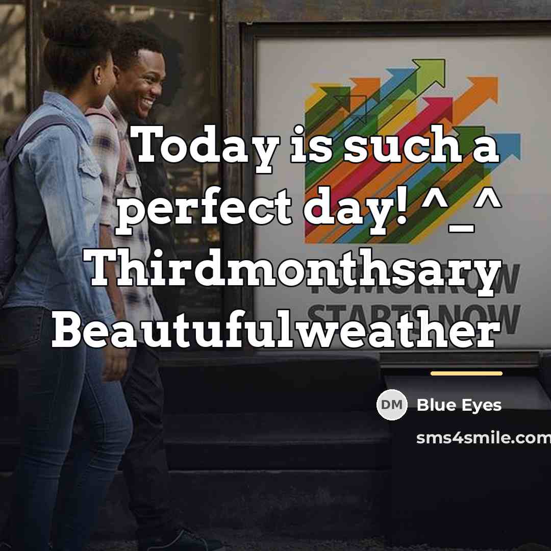 “Today is such a perfect day! ^_^ Thirdmonthsary Beautufulweather…” quote by Blue Eyes