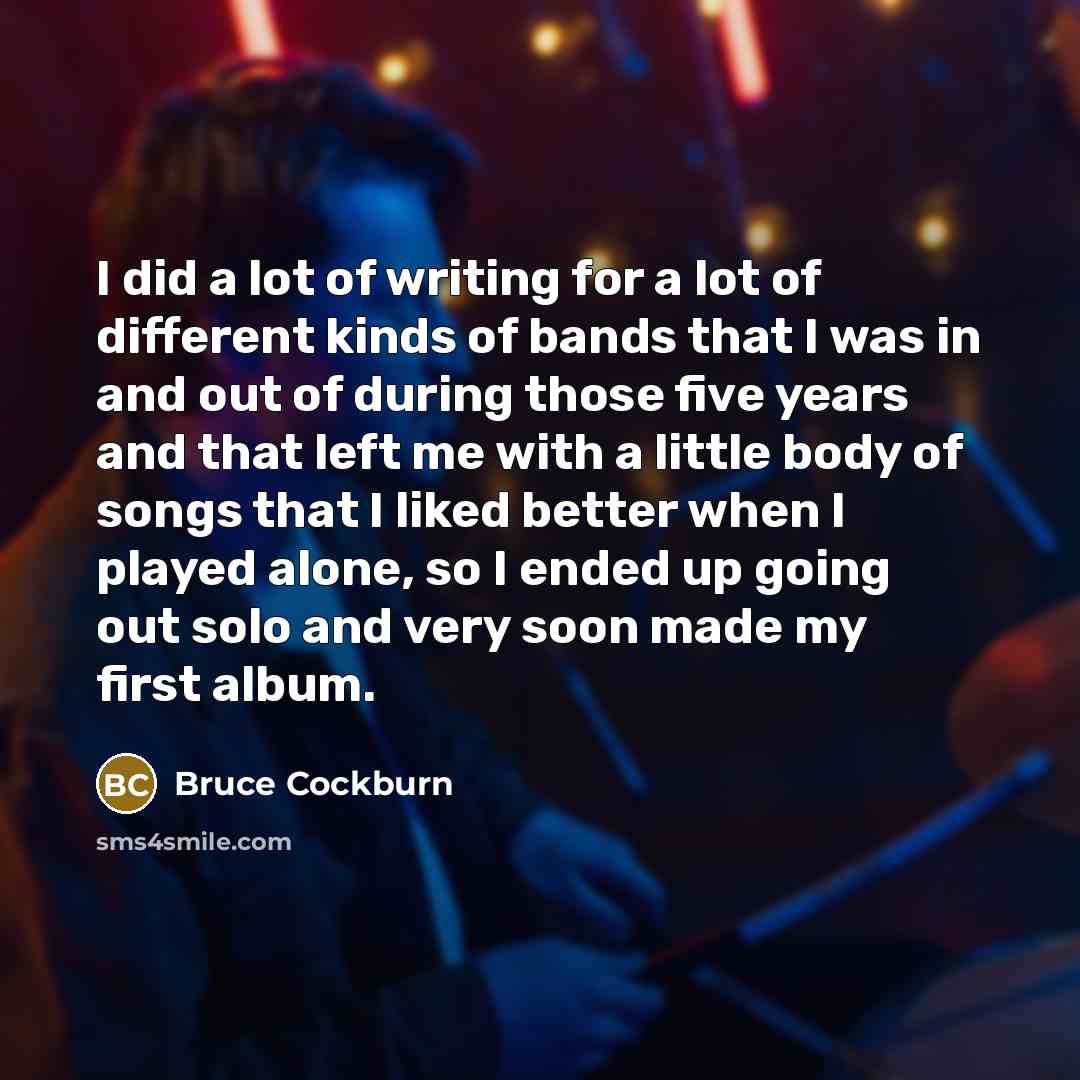 “I did a lot of writing for a lot of…” quote by Bruce Cockburn