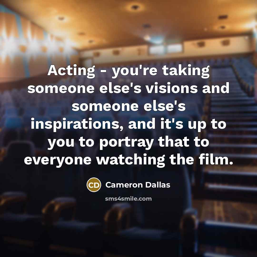 “Acting - you're taking someone else's visions and someone else's…” quote by Cameron Dallas