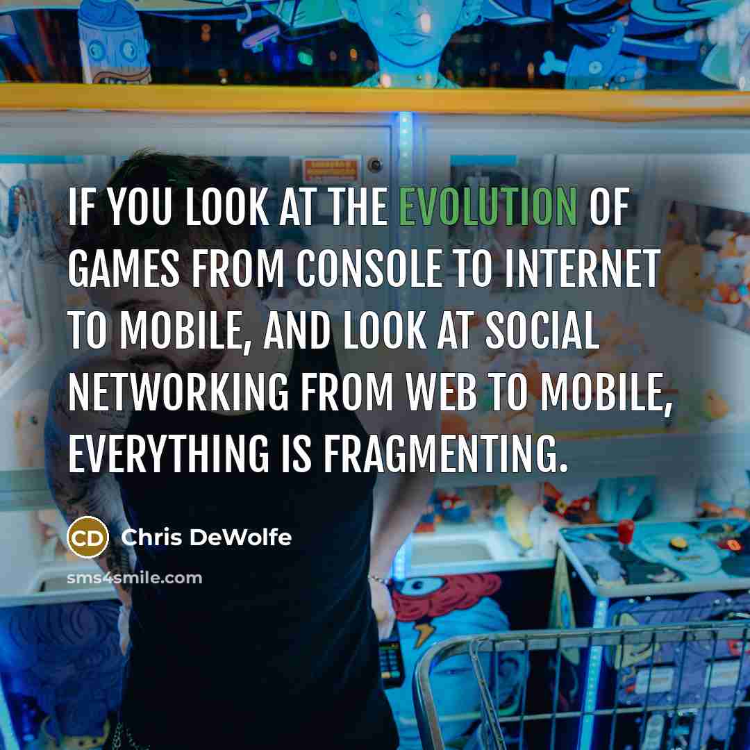 “If you look at the evolution of games from console…” quote by Chris DeWolfe
