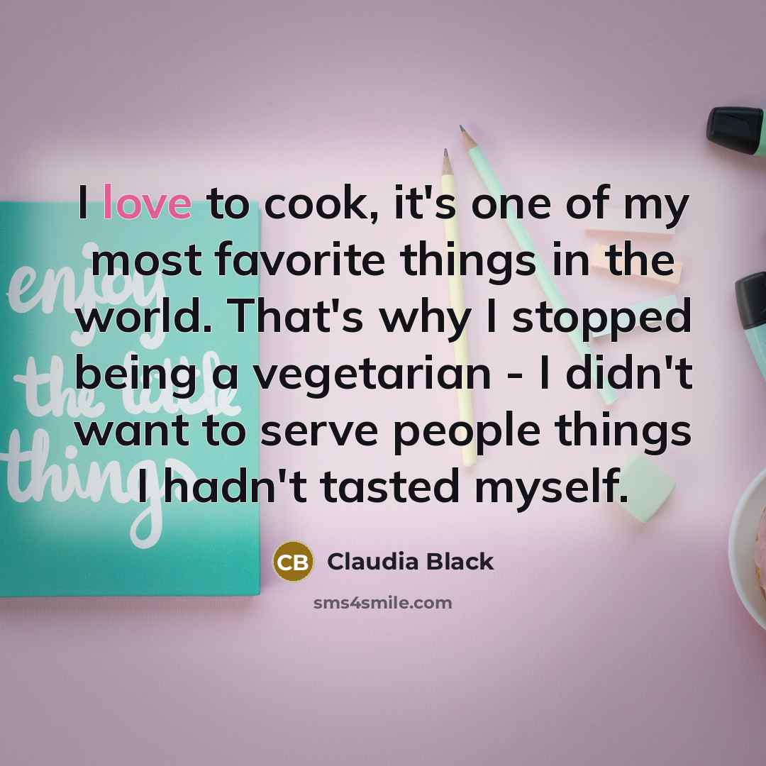 “I love to cook, it's one of my most favorite…” quote by Claudia Black