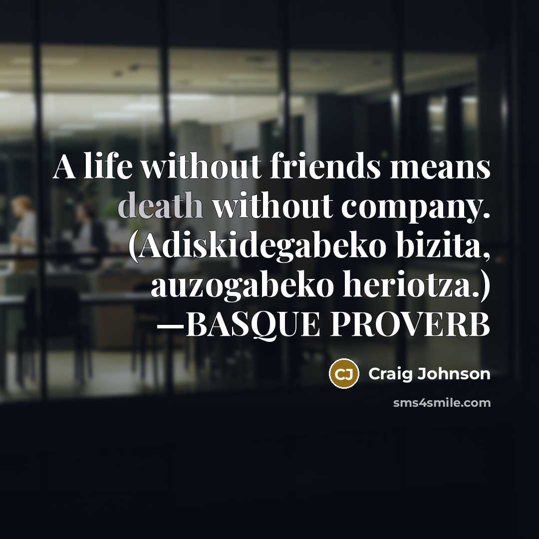 “A life without friends means death without company. (Adiskidegabeko bizita,…” quote by Craig Johnson