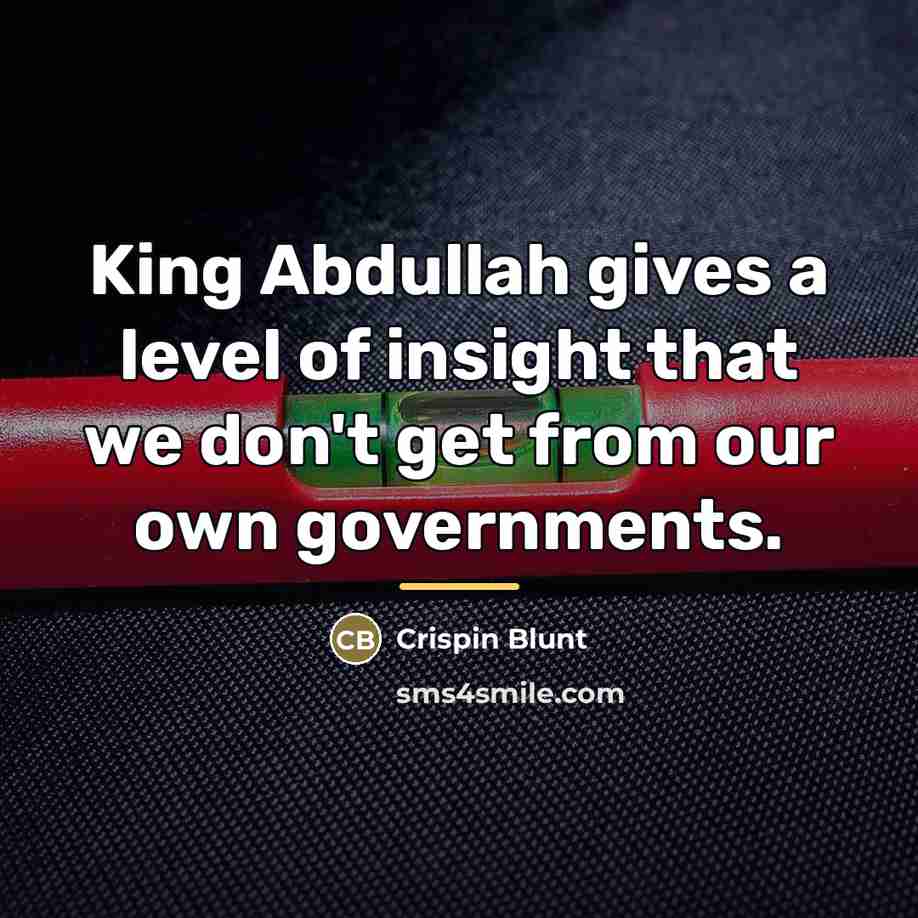 “King Abdullah gives a level of insight that we don't…” quote by Crispin Blunt