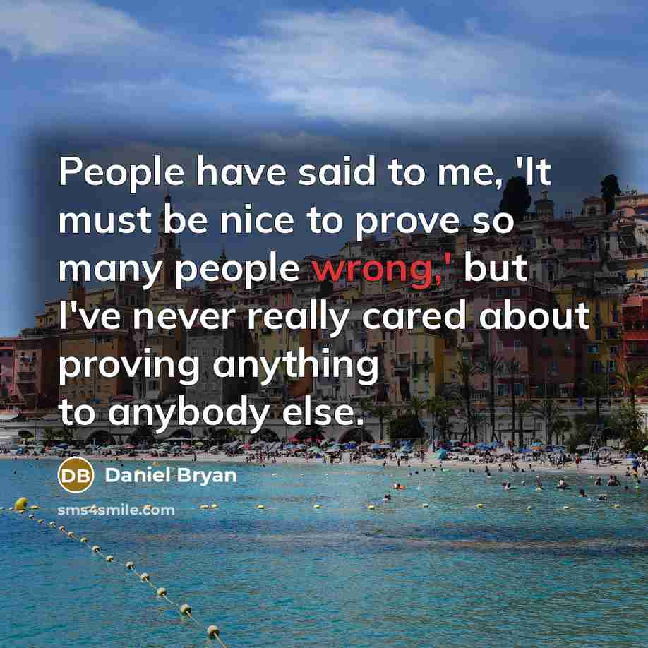 “People have said to me, 'It must be nice to…” quote by Daniel Bryan