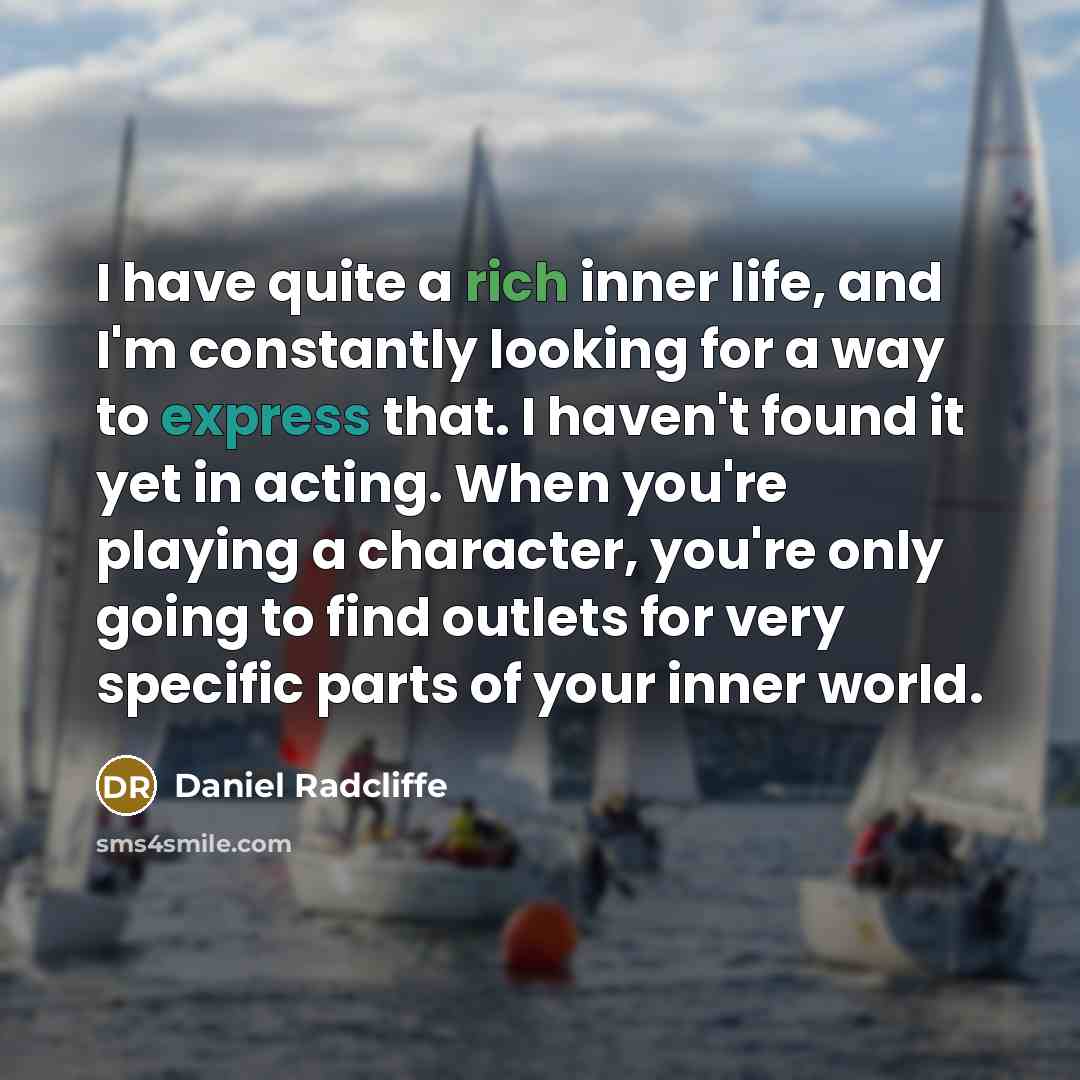 “I have quite a rich inner life, and I'm constantly…” quote by Daniel Radcliffe