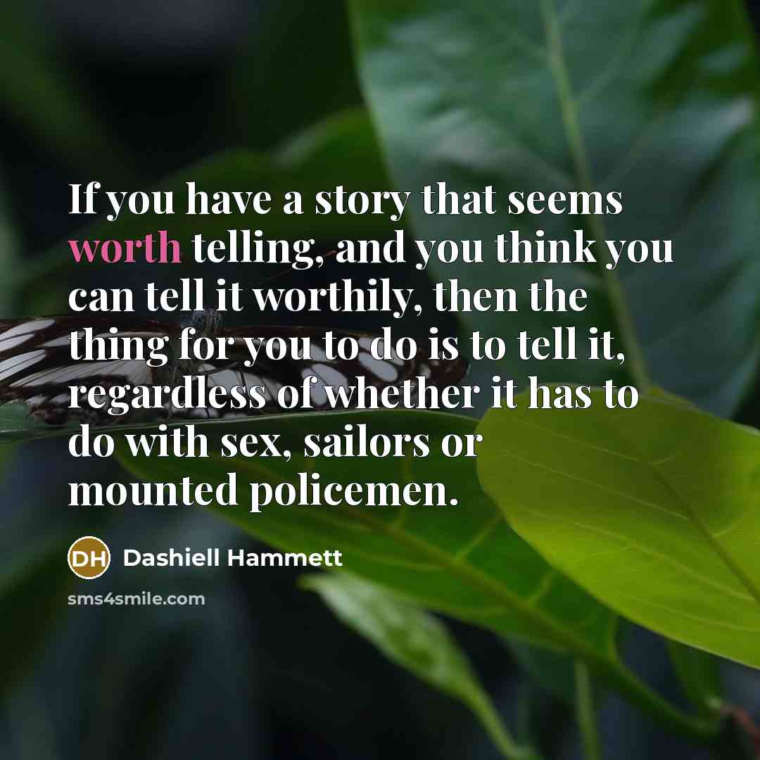 “If you have a story that seems worth telling, and…” quote by Dashiell Hammett