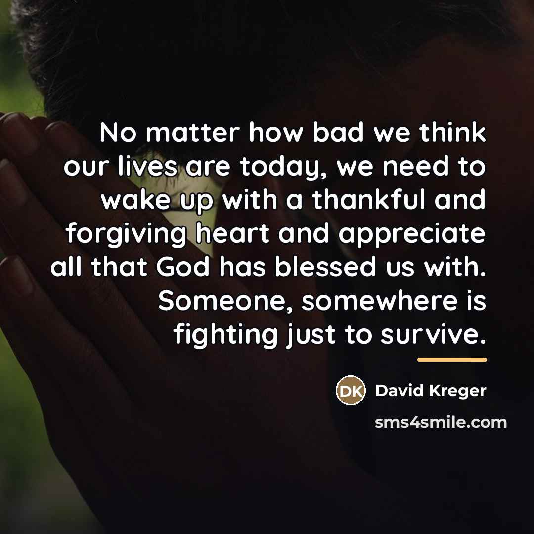 “No matter how bad we think our lives are today,…” quote by David Kreger