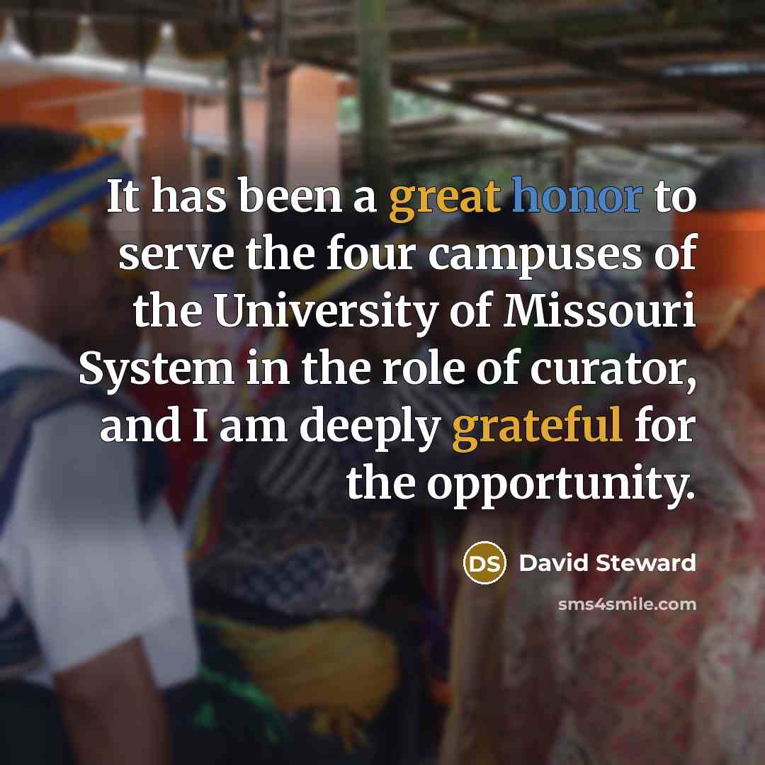 “It has been a great honor to serve the four campuses of the University of Missouri System in the role of curator, and I am deeply grateful for the opportunity.” quote by David Steward