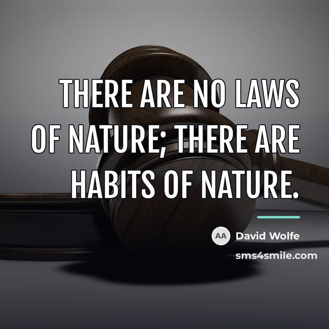 “There are no laws of nature; there are habits of…” quote by David Wolfe