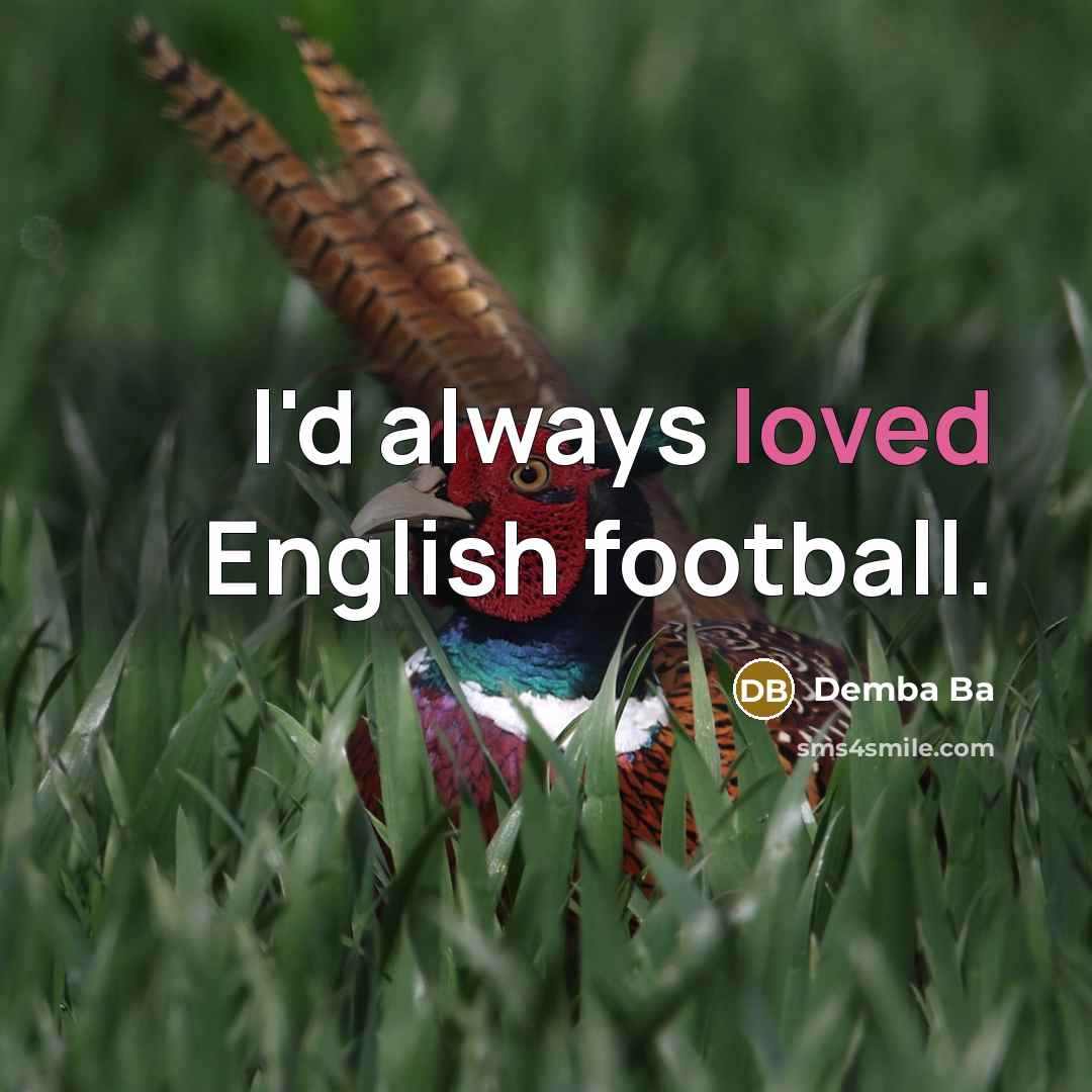 “I'd always loved English football.…” quote by Demba Ba
