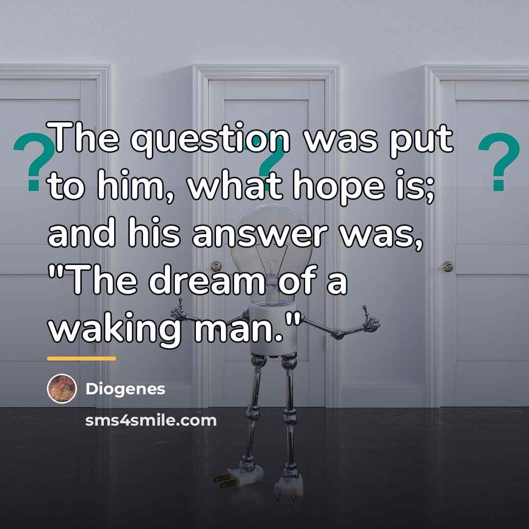 “The question was put to him, what hope is; and…” quote by Diogenes