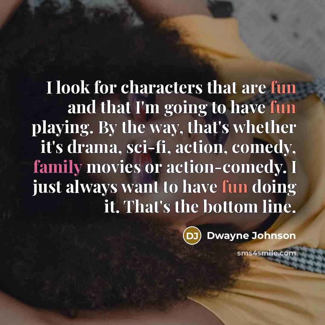 “I look for characters that are fun and that I'm…” quote by Dwayne Johnson